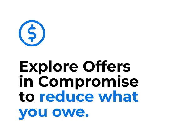 Explore Offers in Compromise to reduce what you owe.