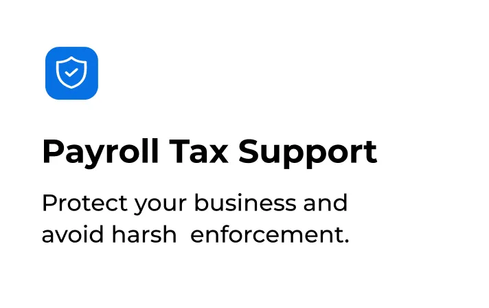 Payroll Tax Support Protect your business and avoid harsh enforcement.