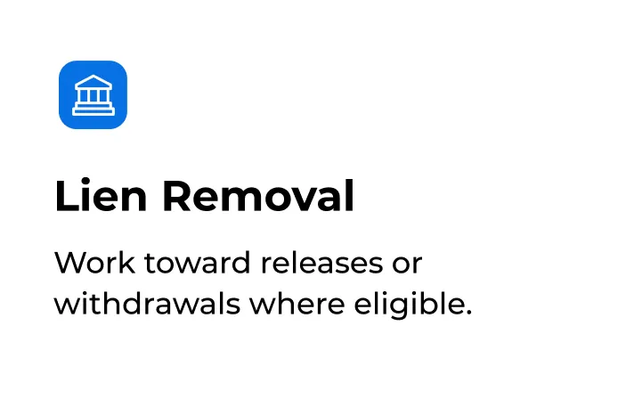 Lien Removal Work toward releases or withdrawals where eligible.