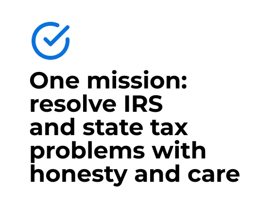 One mission: resolve IRS and state tax problems with honesty and care