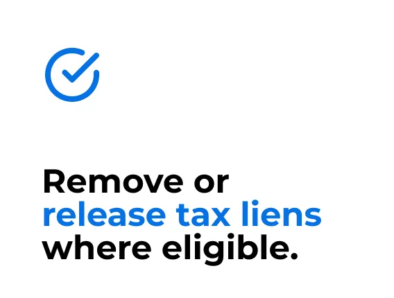 Remove or release tax liens where eligible.
